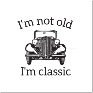 I'm Not Old I'm A Classic Posters and Art